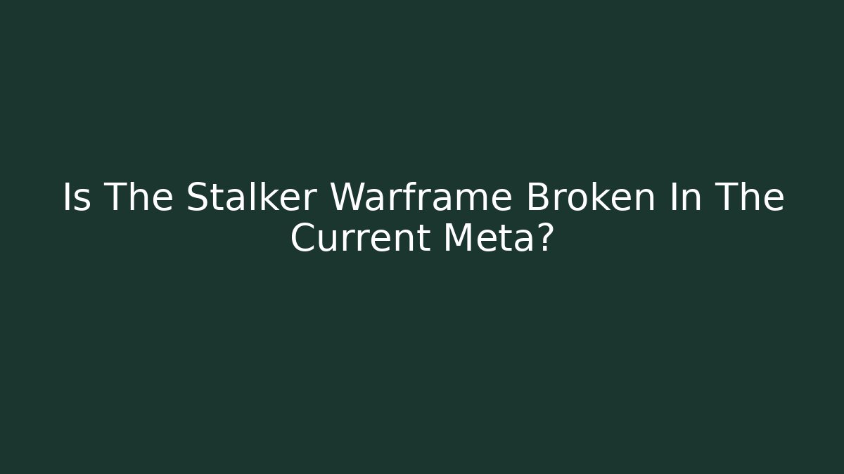 Is The Stalker Warframe Broken In The Current Meta?