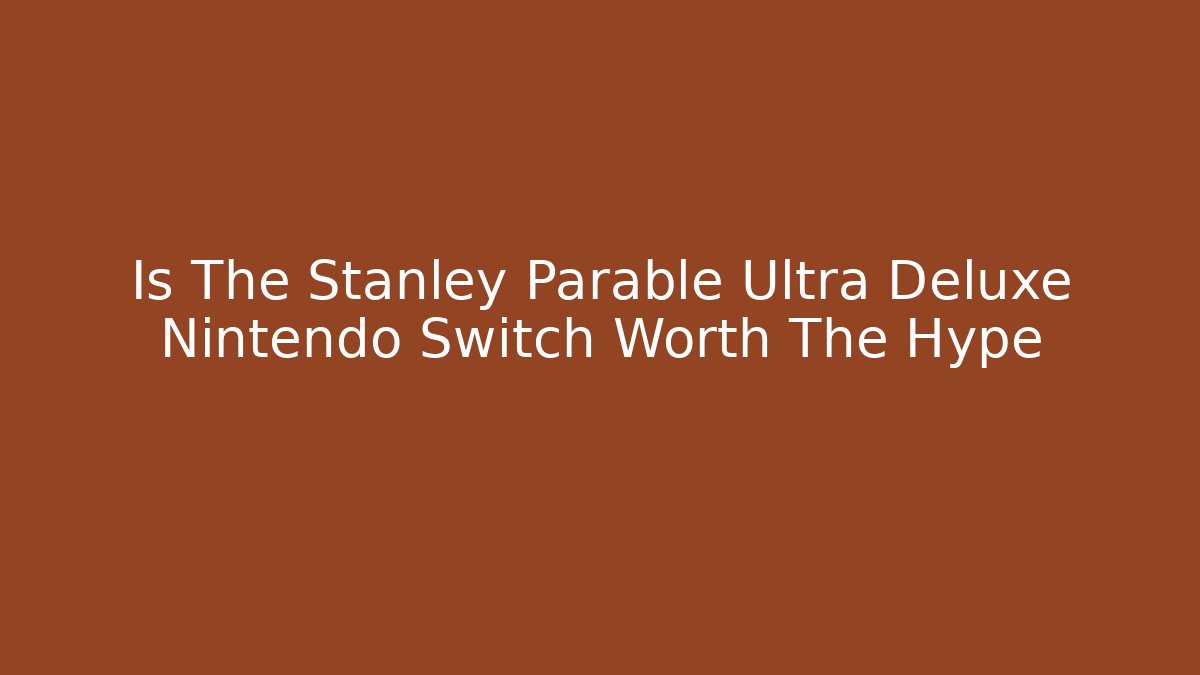 Is The Stanley Parable Ultra Deluxe Nintendo Switch Worth The Hype