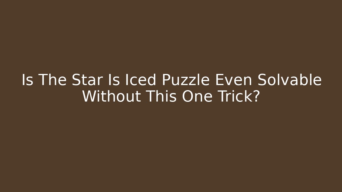 Is The Star Is Iced Puzzle Even Solvable Without This One Trick?