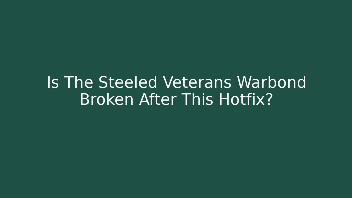 Is The Steeled Veterans Warbond Broken After This Hotfix?