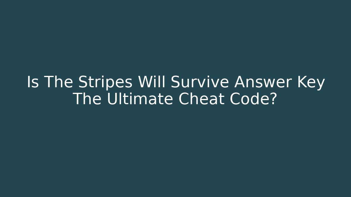 Is The Stripes Will Survive Answer Key The Ultimate Cheat Code? - Critter Realm
