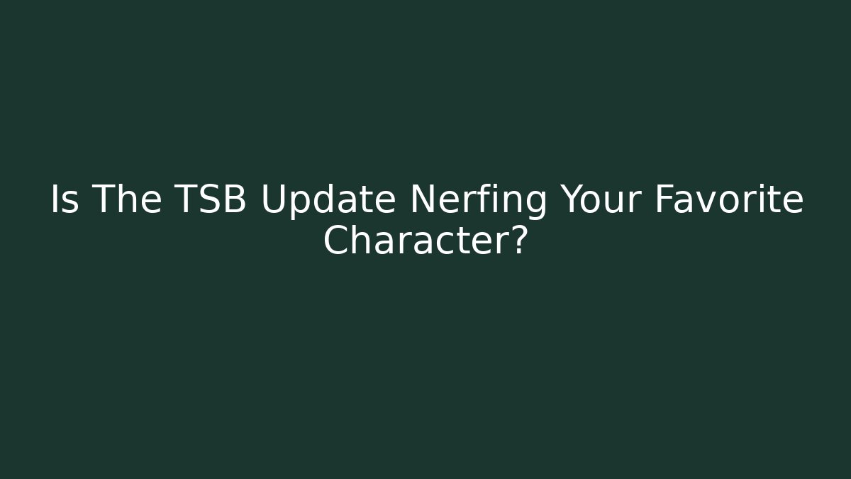 Is The TSB Update Nerfing Your Favorite Character?