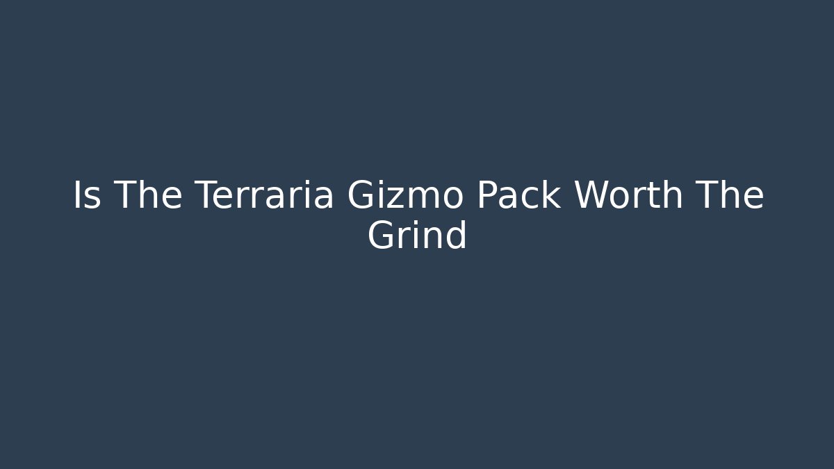 Is The Terraria Gizmo Pack Worth The Grind