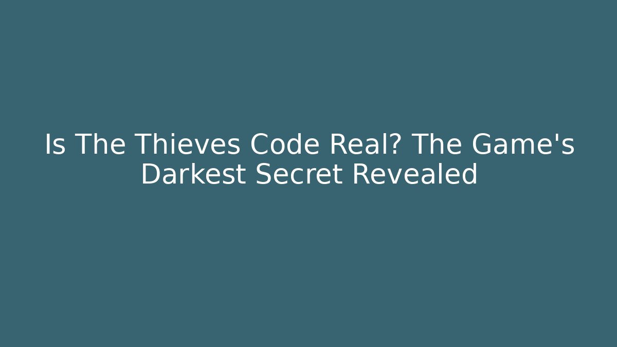 Is The Thieves Code Real? The Game's Darkest Secret Revealed