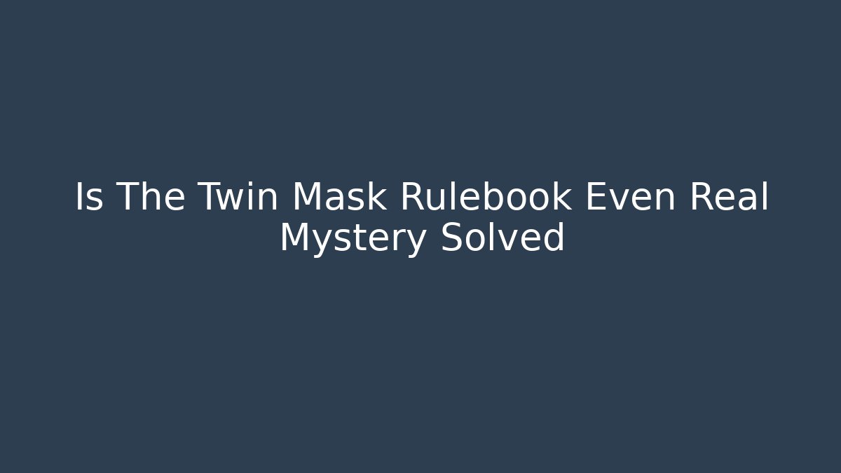 Is The Twin Mask Rulebook Even Real Mystery Solved