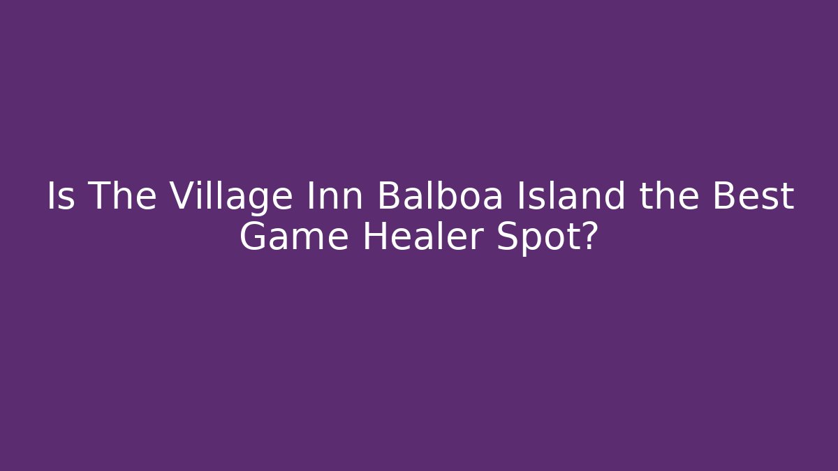 Is The Village Inn Balboa Island the Best Game Healer Spot?