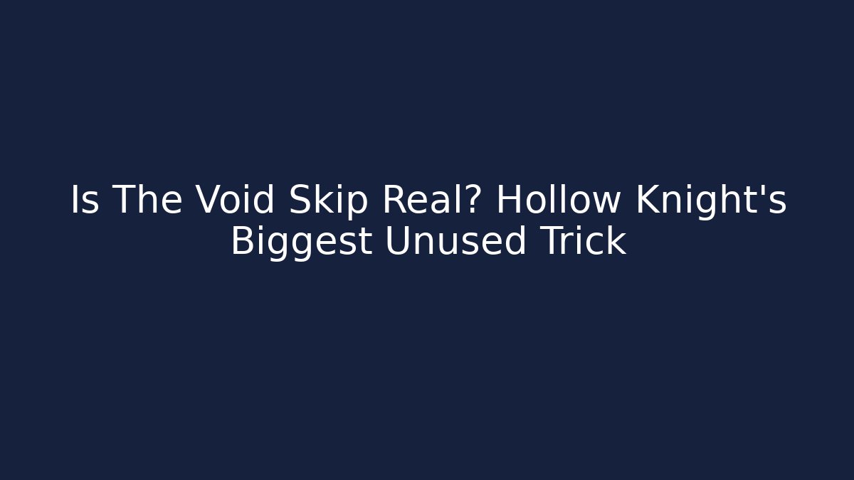 Is The Void Skip Real? Hollow Knight's Biggest Unused Trick