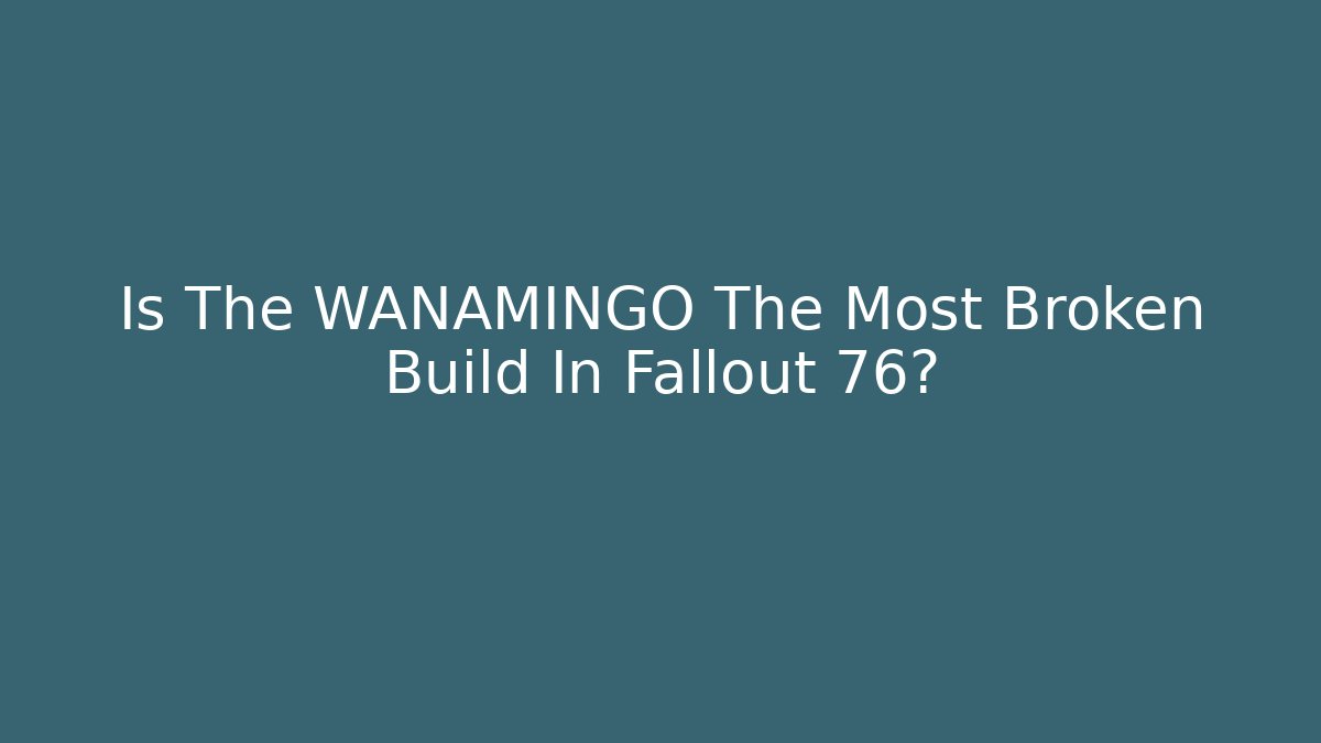 Is The WANAMINGO The Most Broken Build In Fallout 76? - Critter Realm