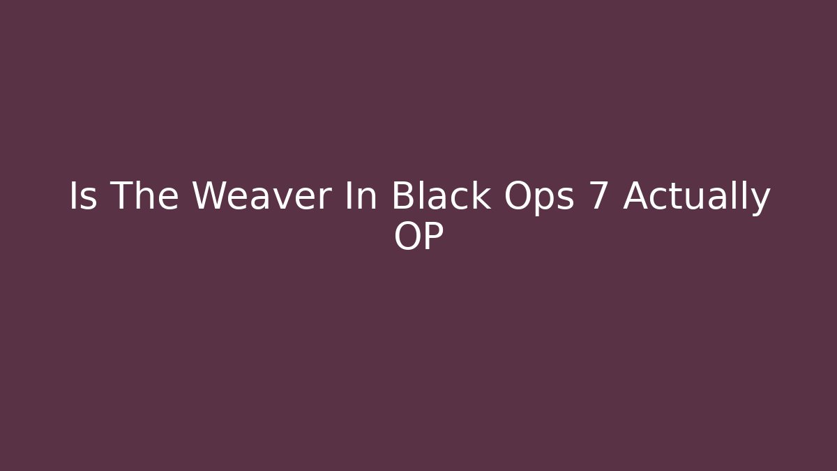 Is The Weaver In Black Ops 7 Actually OP - Critter Realm