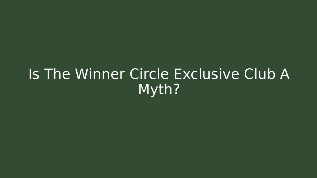 Is The Winner Circle Exclusive Club A Myth?