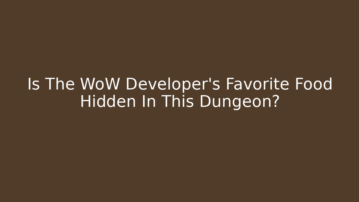 Is The WoW Developer's Favorite Food Hidden In This Dungeon? - Critter Realm