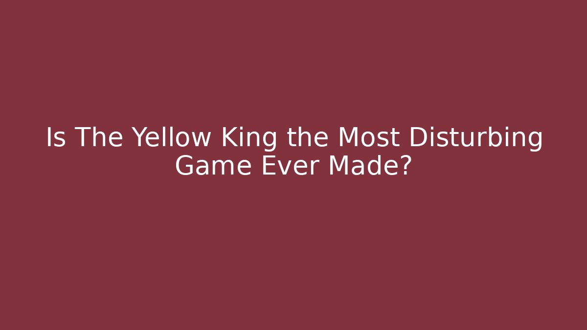 Is The Yellow King the Most Disturbing Game Ever Made?