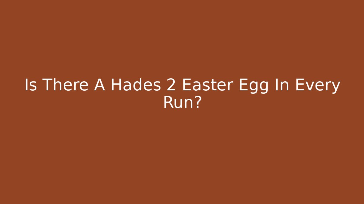 Is There A Hades 2 Easter Egg In Every Run?