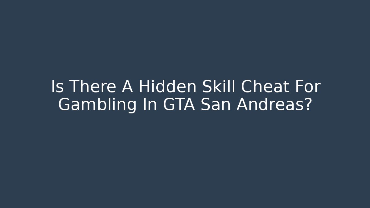 Is There A Hidden Skill Cheat For Gambling In GTA San Andreas?
