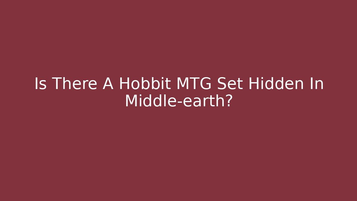Is There A Hobbit MTG Set Hidden In Middle-earth?