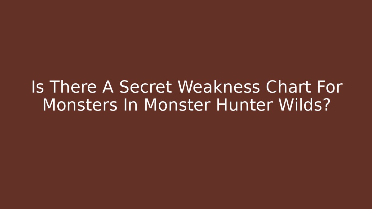 Is There A Secret Weakness Chart For Monsters In Monster Hunter Wilds?