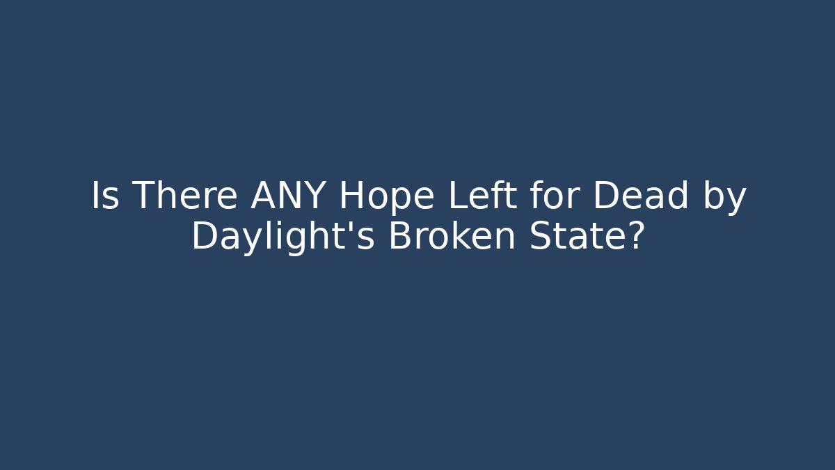 Is There ANY Hope Left for Dead by Daylight's Broken State?