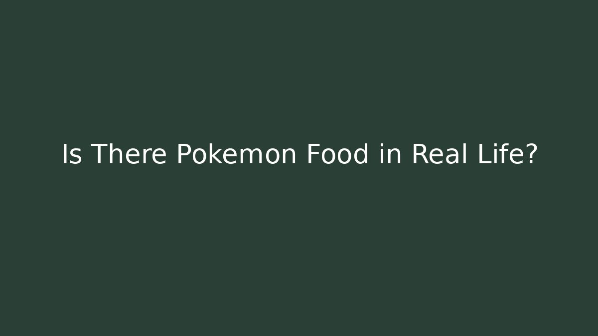 Is There Pokémon Food in Real Life? - Critter Realm