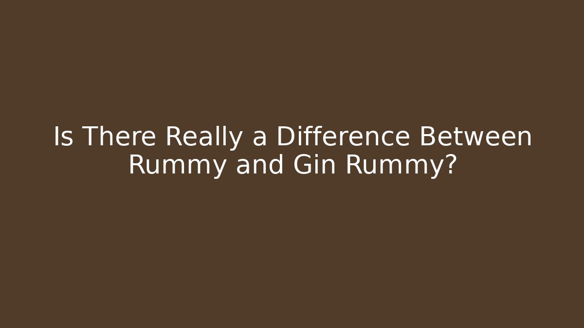 Is There Really a Difference Between Rummy and Gin Rummy? - Critter Realm