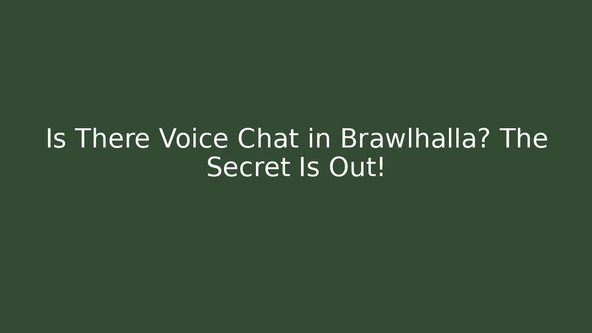 Is There Voice Chat in Brawlhalla? The Secret Is Out!