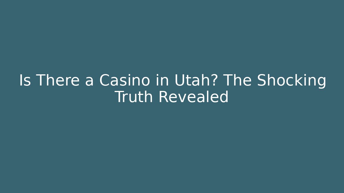 Is There a Casino in Utah? The Shocking Truth Revealed