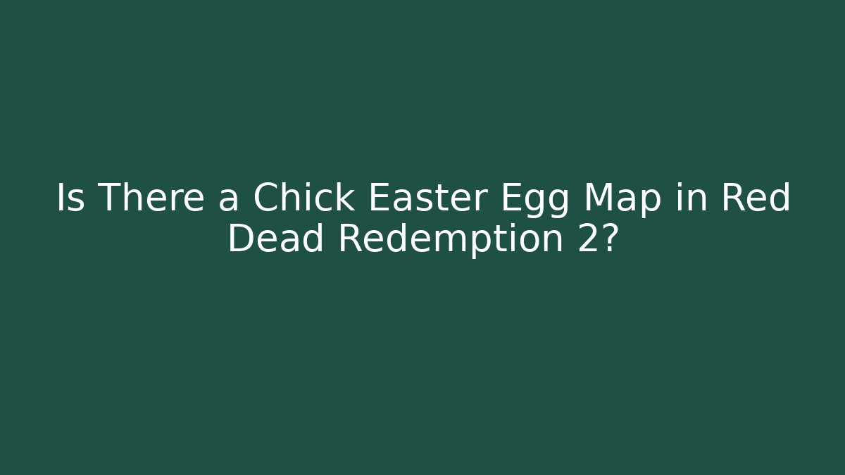 Is There a Chick Easter Egg Map in Red Dead Redemption 2?