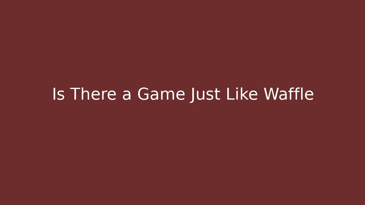 Is There a Game Just Like Waffle - Critter Realm