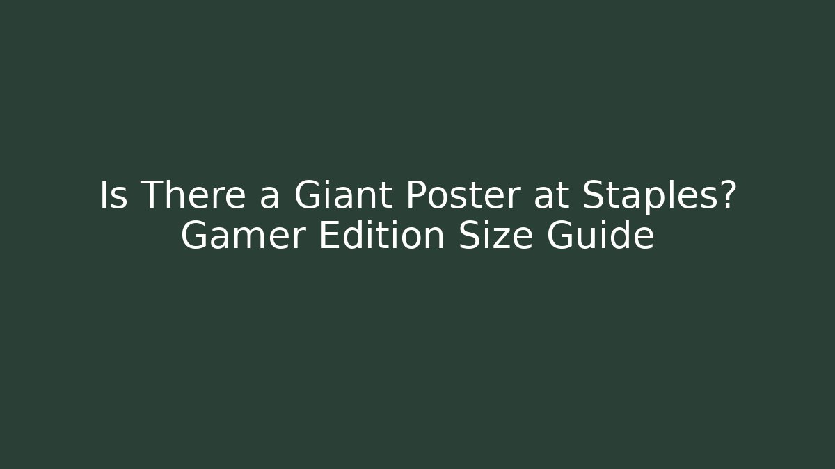 Is There a Giant Poster at Staples? Gamer Edition Size Guide
