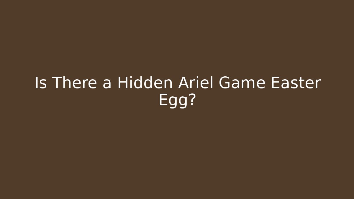 Is There a Hidden Ariel Game Easter Egg?