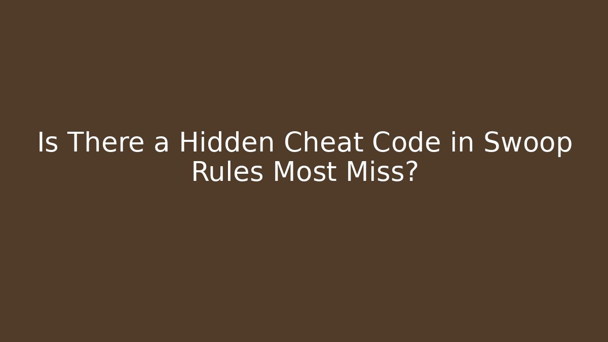 Is There a Hidden Cheat Code in Swoop Rules Most Miss?