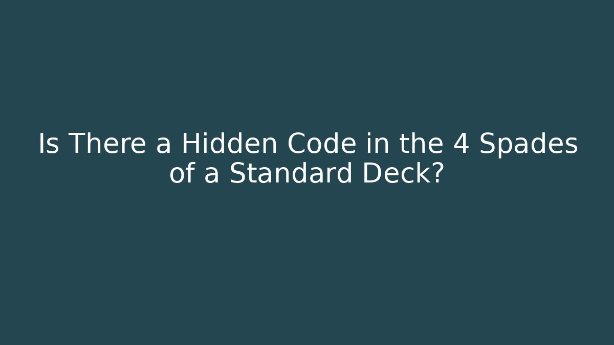 Is There a Hidden Code in the 4 Spades of a Standard Deck?