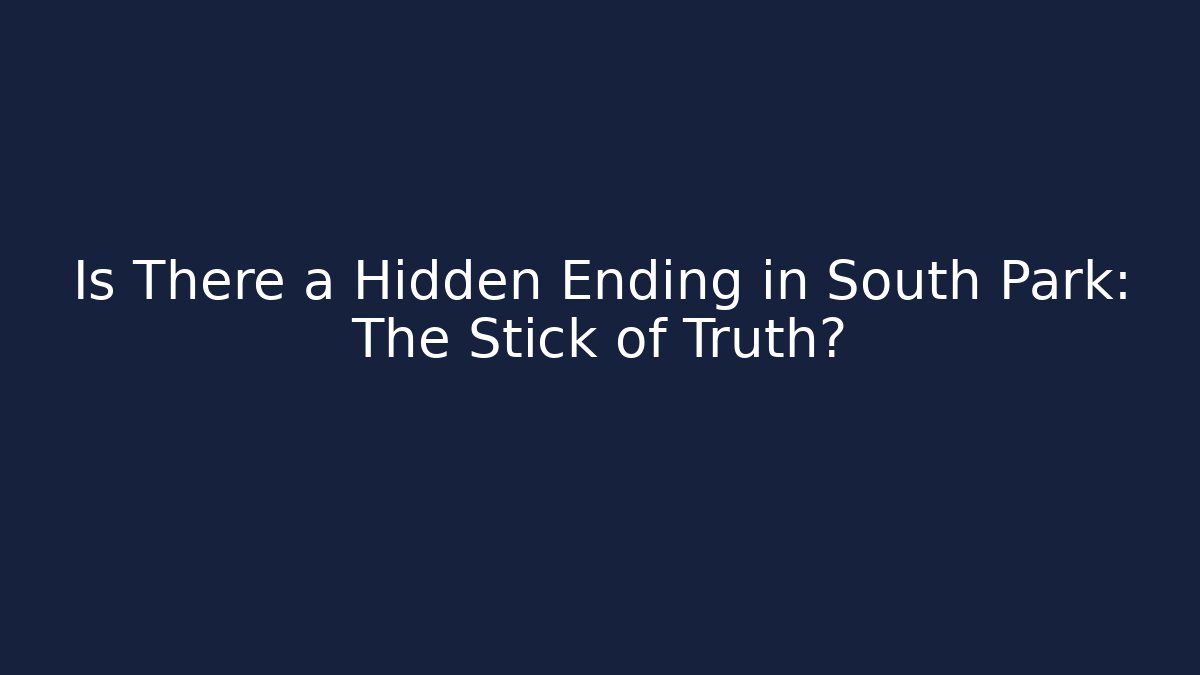 Is There a Hidden Ending in South Park: The Stick of Truth?