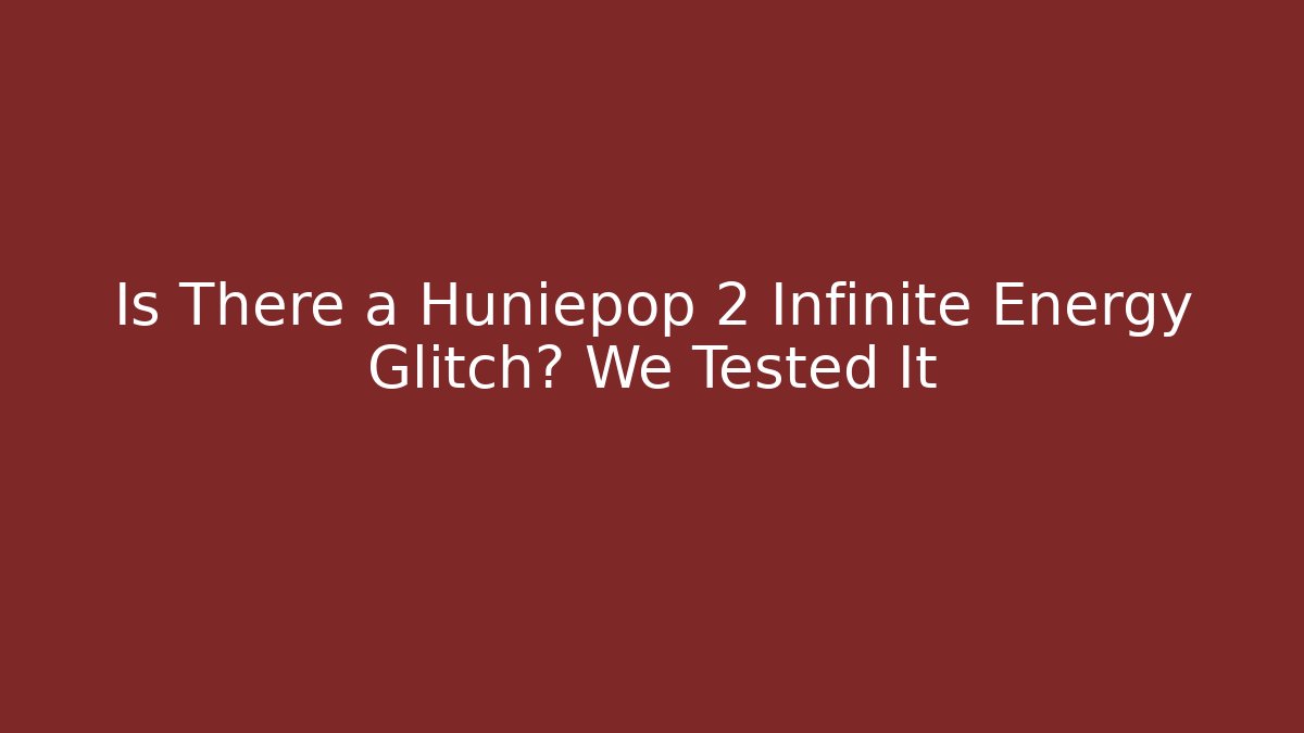 Is There a Huniepop 2 Infinite Energy Glitch? We Tested It