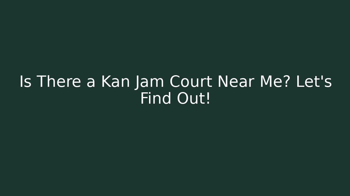 Is There a Kan Jam Court Near Me? Let's Find Out! - Critter Realm