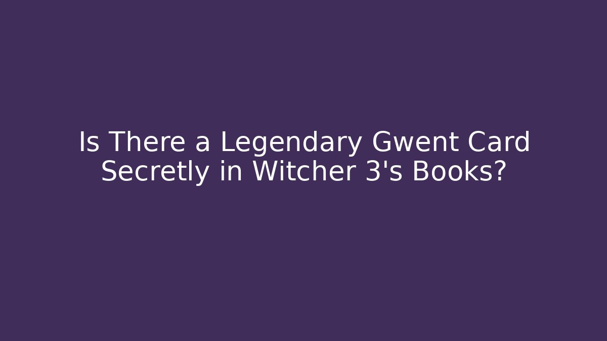 Is There a Legendary Gwent Card Secretly in Witcher 3's Books?