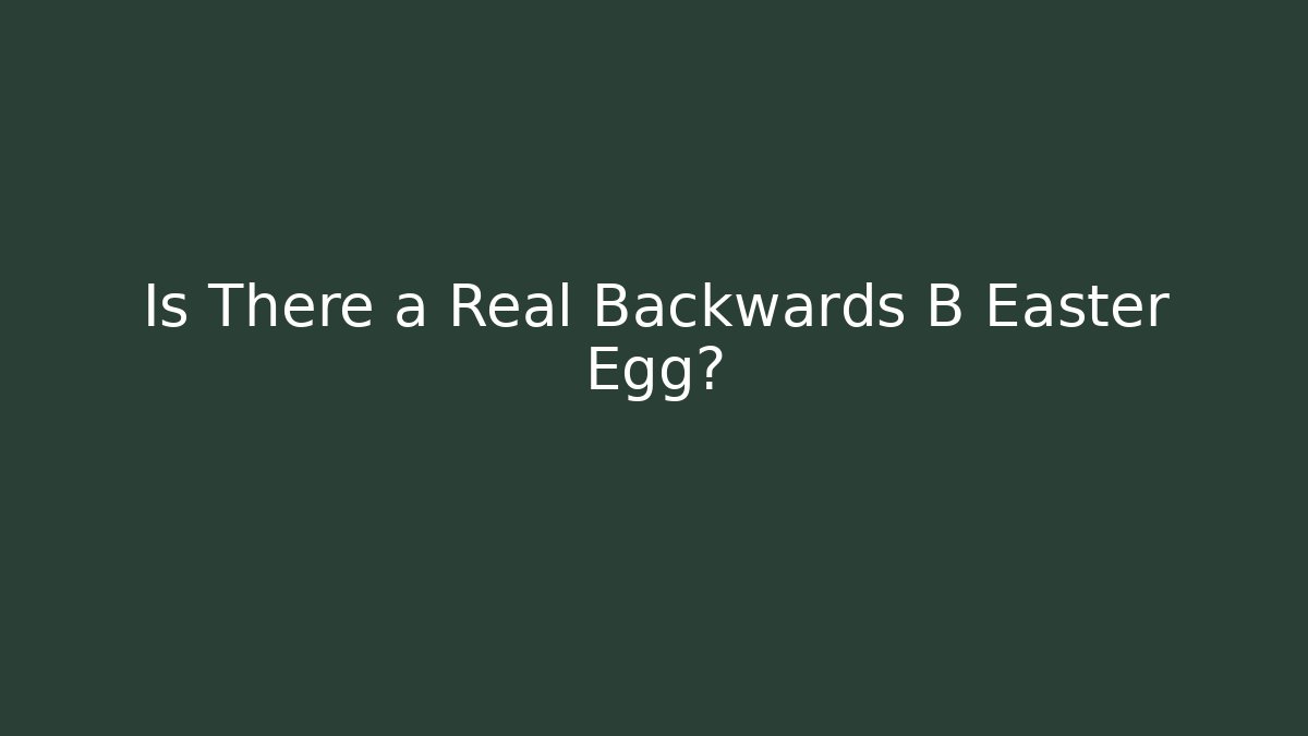 Is There a Real Backwards B Easter Egg?