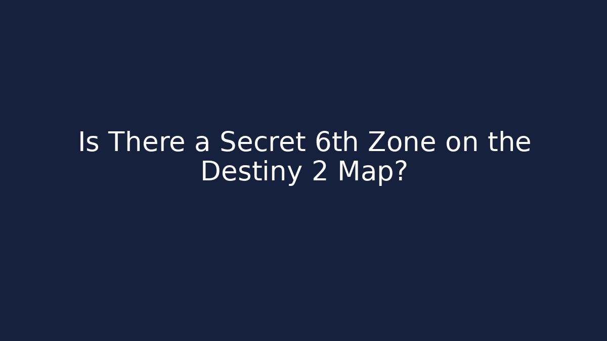 Is There a Secret 6th Zone on the Destiny 2 Map?