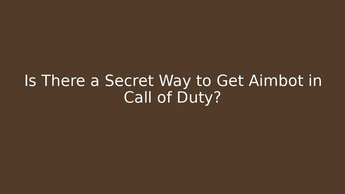 Is There a Secret Way to Get Aimbot in Call of Duty?