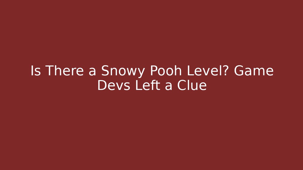 Is There a Snowy Pooh Level? Game Devs Left a Clue - Critter Realm