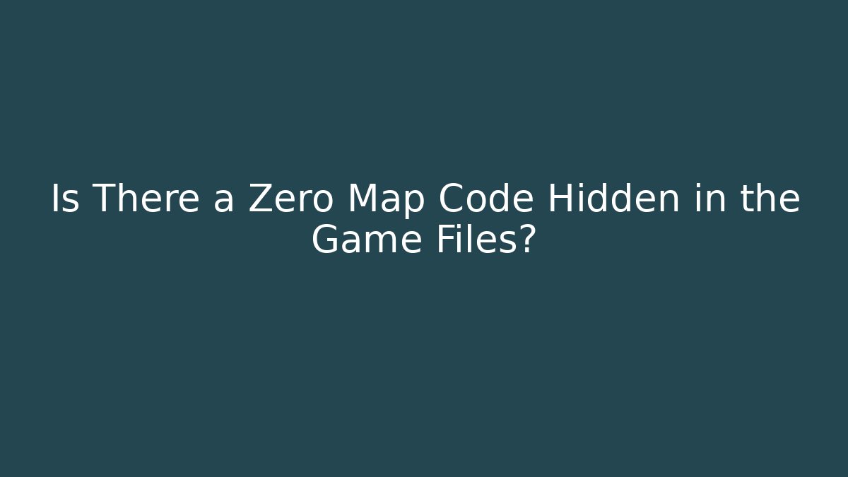 Is There a Zero Map Code Hidden in the Game Files?