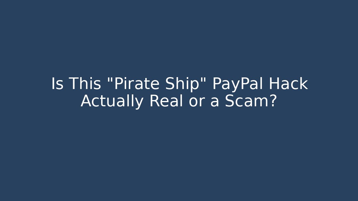Is This "Pirate Ship" PayPal Hack Actually Real or a Scam?