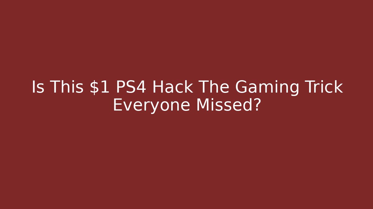 Is This $1 PS4 Hack The Gaming Trick Everyone Missed?
