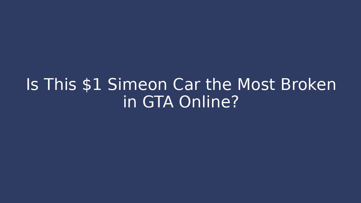 Is This $1 Simeon Car the Most Broken in GTA Online?