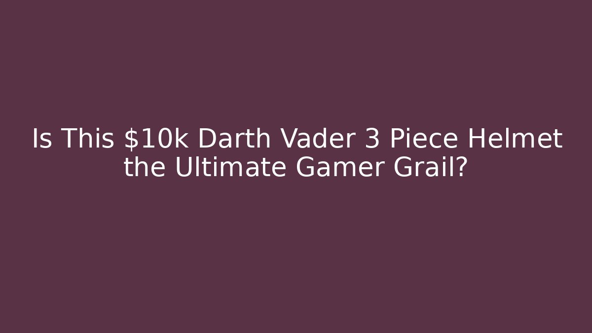 Is This $10k Darth Vader 3 Piece Helmet the Ultimate Gamer Grail?