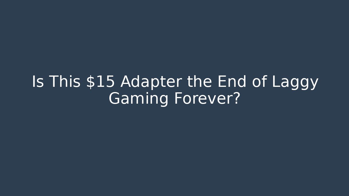 Is This $15 Adapter the End of Laggy Gaming Forever?