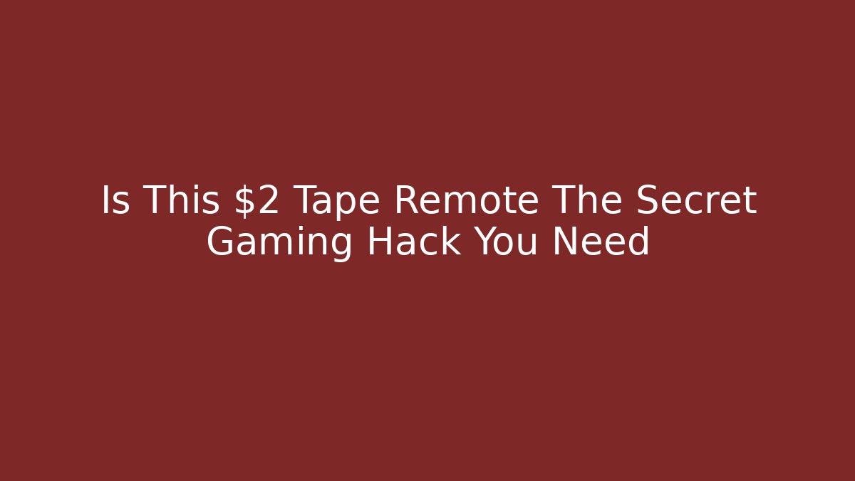 Is This $2 Tape Remote The Secret Gaming Hack You Need