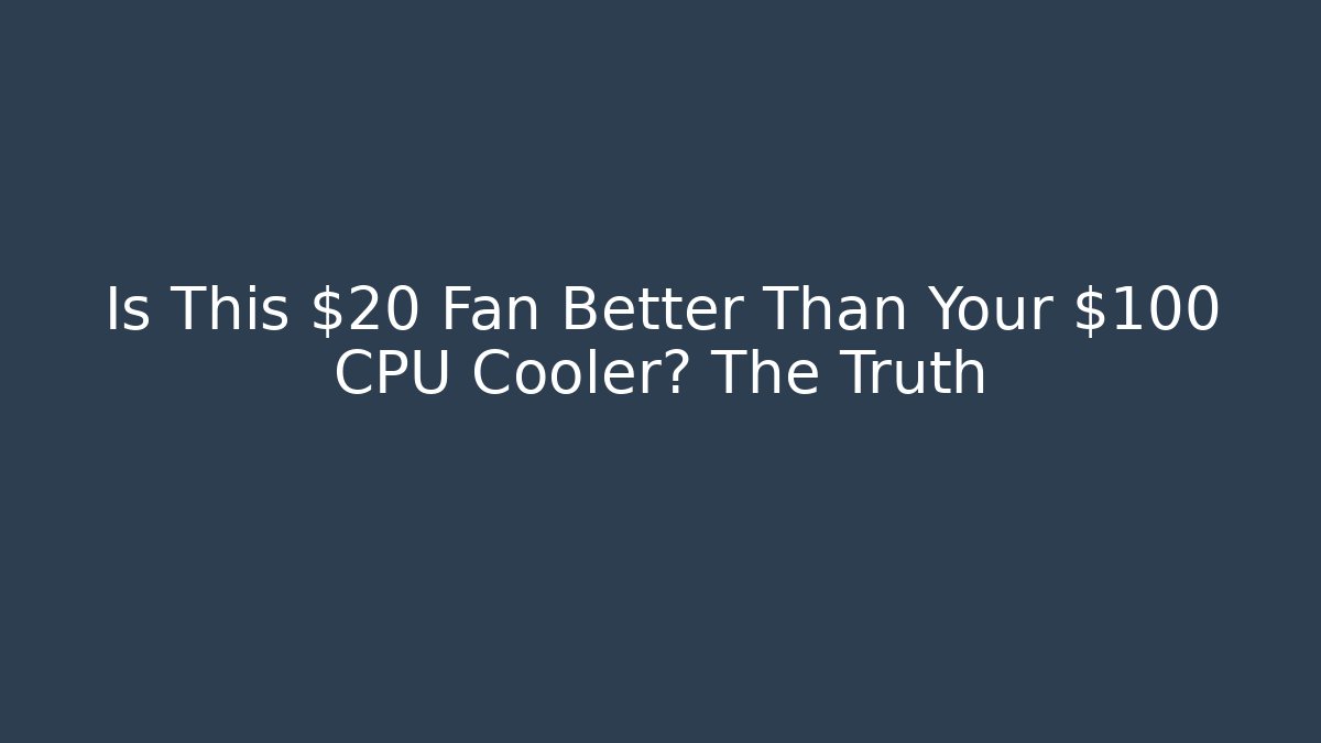 Is This $20 Fan Better Than Your $100 CPU Cooler? The Truth