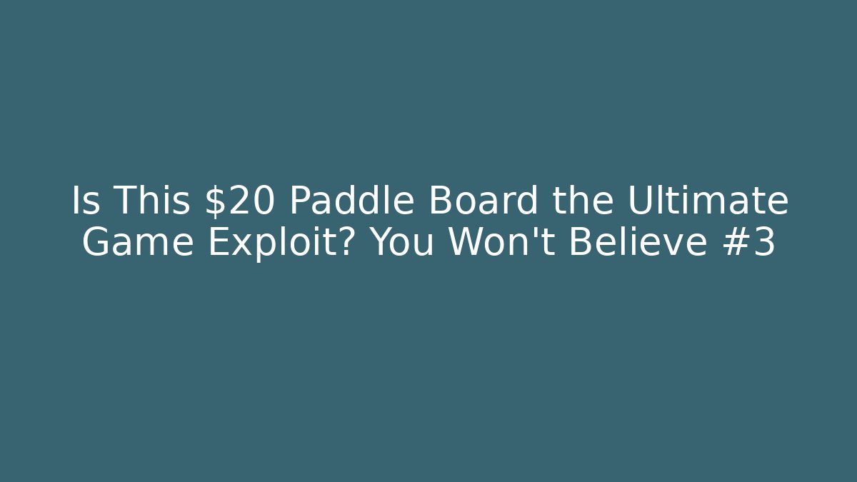 Is This $20 Paddle Board the Ultimate Game Exploit? You Won't Believe #3