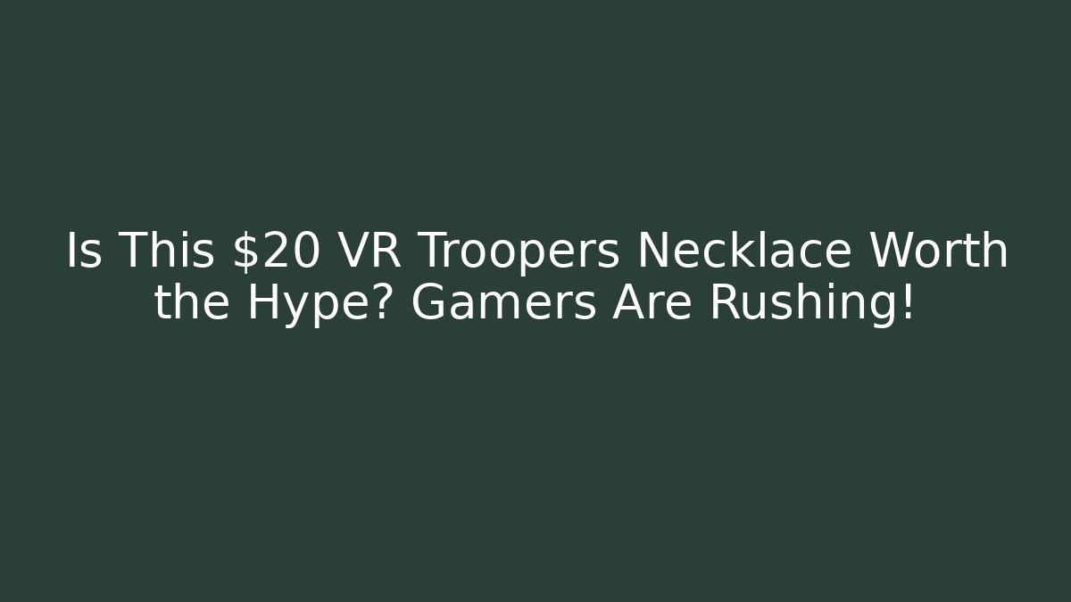 Is This $20 VR Troopers Necklace Worth the Hype? Gamers Are Rushing! - Critter Realm