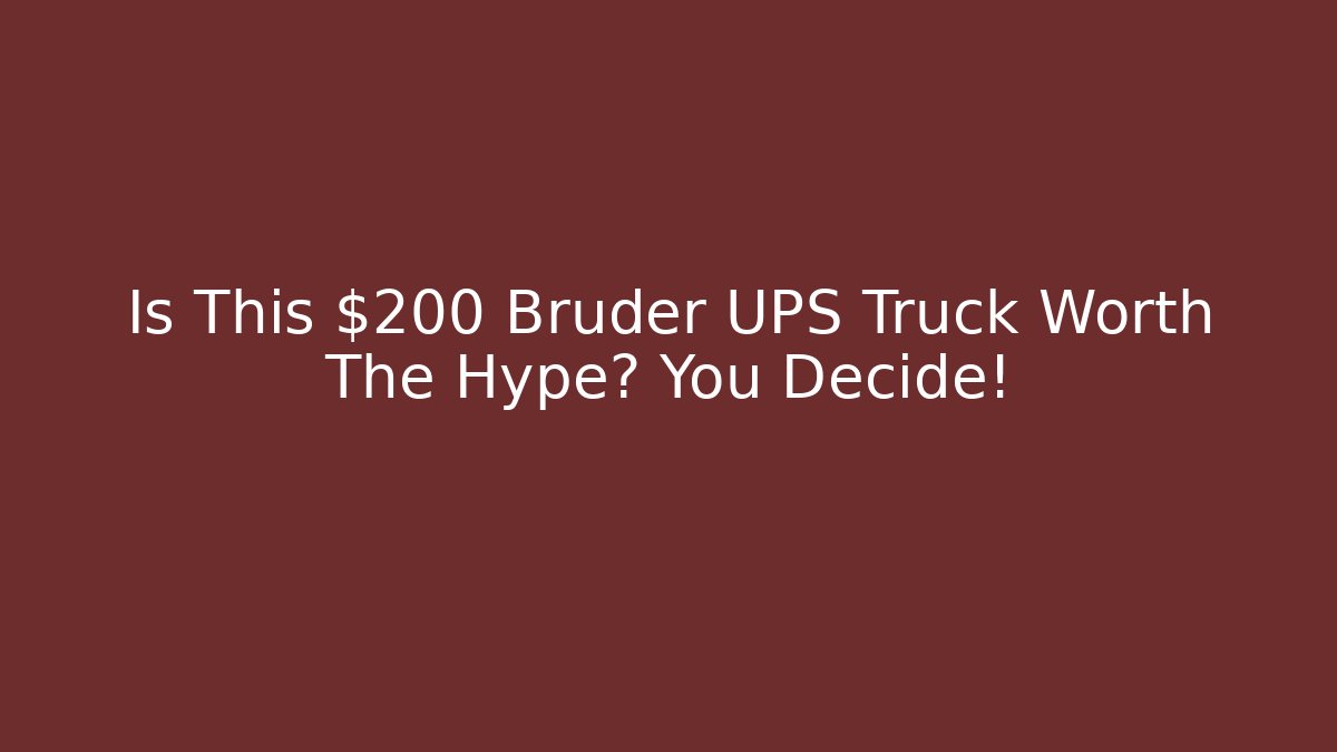 Is This $200 Bruder UPS Truck Worth The Hype? You Decide!